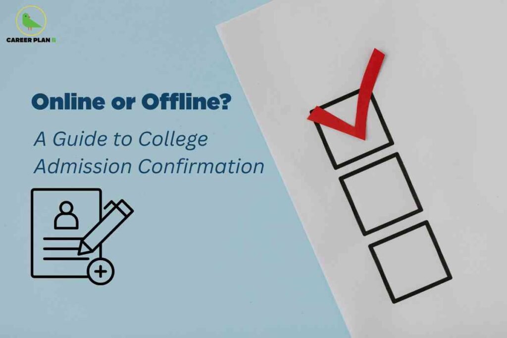 This image has a light blue background and is divided into two main sections. On the left, bold blue text reads: "Online or Offline? A Guide to College Admission Confirmation." Below the text is a simple black icon of a document with a user profile and a pencil, indicating application or registration. On the right side, a sheet of paper displays three outlined checkboxes stacked vertically, with a large red checkmark in the top box. In the upper left corner, the "CAREER PLAN B" logo with a green bird is visible. The design visually communicates the steps and choices involved in confirming college admission, whether online or offline.