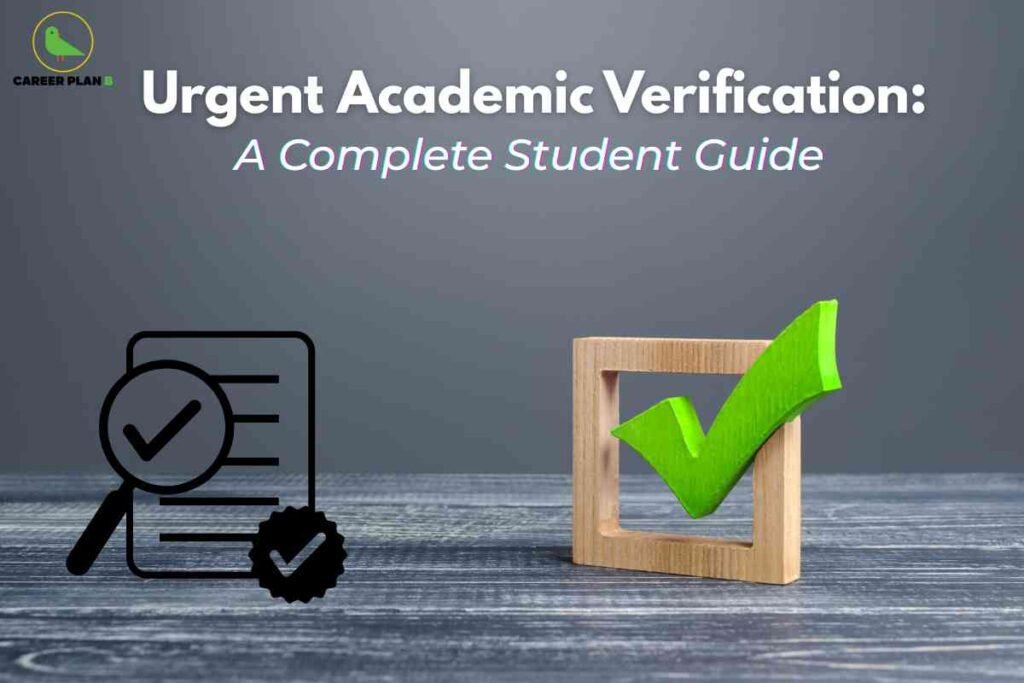 On a grey tabletop background, large headline text reads "Urgent Academic Verification: A Complete Student Guide," highlighting step-by-step instructions for students needing immediate document review. On the left, an icon depicts a verified document with a magnifying glass and checkmark, symbolizing scrutiny and approval. To the right, a wooden frame contains a large green checkmark representing successful verification. The Career Plan B logo is displayed at the top left, linking the image to authoritative educational advisory resources.