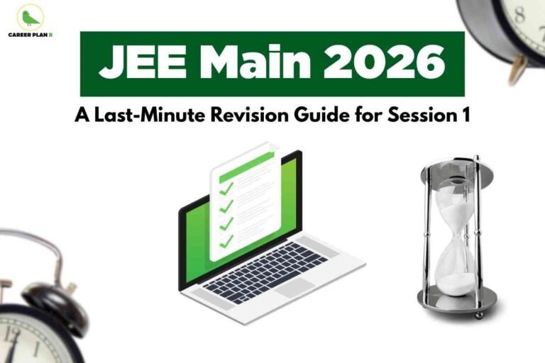 The image has a white background and features a green and white design theme. In the top left corner, there is a small logo displaying a green bird and the words "CAREER PLAN B." Centered at the top is a large, bold green box with white text that reads "JEE Main 2026." Below this, in bold black text, it states "A Last-Minute Revision Guide for Session 1." The lower section includes a graphic of a laptop with a green screen and a checklist document emerging from it, along with an hourglass filled with sand. Portions of analog alarm clocks are visible on the lower left and upper right edges, adding emphasis to time management and urgency for last-minute revision.