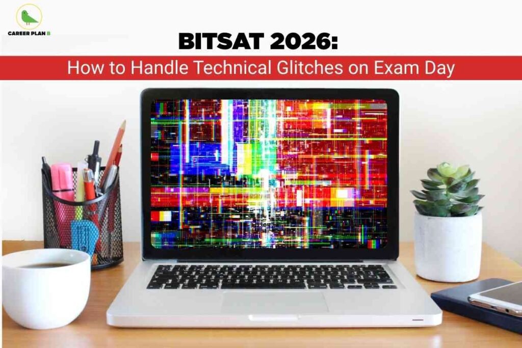 The image depicts a desk setup with a laptop at the center, displaying a vivid screen with colorful glitch patterns indicating a technical malfunction. To the left of the laptop is a white cup, and beside it is a black mesh pen holder containing pens, pencils, and highlighters. On the right is a small potted succulent plant and a closed notebook with a smartphone resting on top. The background is a white wall, and in the top left corner, there is a green bird logo labeled "CAREER PLAN B." Prominently at the top, bold black text reads "BITSAT 2026:" followed by a red banner below it with white text stating "How to Handle Technical Glitches on Exam Day." This design visually reinforces the topic of dealing with computer-related issues during the BITSAT 2026 exam.