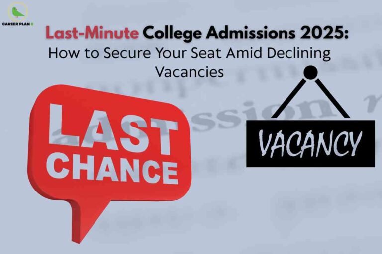 A pale blue background features prominent headline text reading "Last-Minute College Admissions 2025: How to Secure Your Seat Amid Declining Vacancies," emphasizing urgent admission strategies for students. On the left, a bold red speech bubble displays "LAST CHANCE" in white capital letters, while on the right, a black hanging sign reads "VACANCY" in handwritten-style lettering, visually highlighting the theme of limited college seats and critical deadlines. The Career Plan B logo is positioned at the top left, associating the image with actionable educational advice.