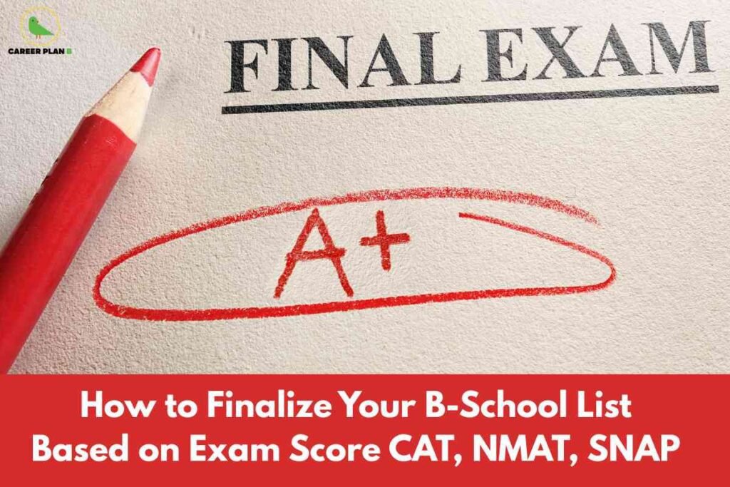 A close-up image showing a red pencil lying next to a paper with the heading "FINAL EXAM" printed in bold, black letters at the top. Below this heading, there is a large "A+" written in red pencil and circled with a broad red oval, indicating an excellent grade. In the upper-left corner, there is a small circular logo of Career Plan B, featuring a green bird graphic and text. At the bottom of the image, set against a red banner, is the prominent white text: "How to Finalize Your B-School List Based on Exam Score CAT, NMAT, SNAP." The overall tone is motivational, emphasizing high performance and providing guidance for MBA aspirants to select business schools based on admission test scores.