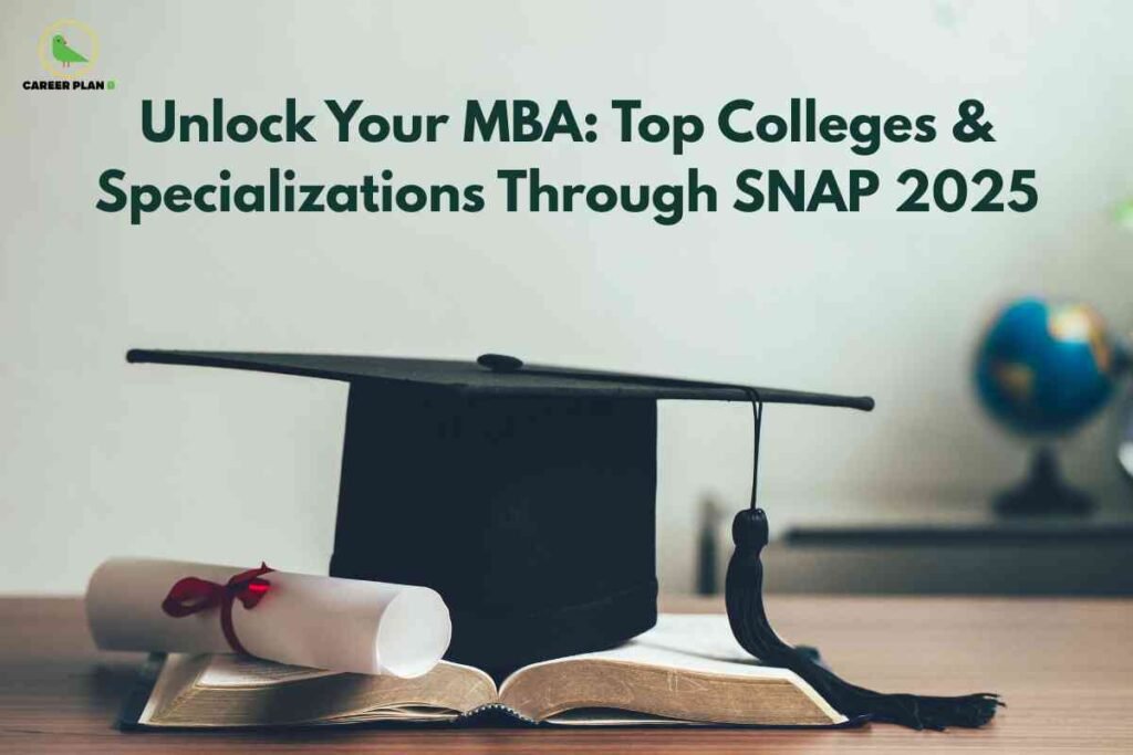 An image featuring a clean, light background with the Career Plan B logo (a green bird) in the top left corner. Bold green text spans the top of the image, stating: "Unlock Your MBA: Top Colleges & Specializations Through SNAP 2025." On the wooden table at the bottom center, a black graduation cap with a tassel is resting on an open book. Beside the cap, there is a rolled-up white diploma tied with a red ribbon. In the blurred background, a small globe can be seen on the right, suggesting a global perspective. The visual theme conveys academic achievement and the unlocking of MBA opportunities via the SNAP 2025 exam.