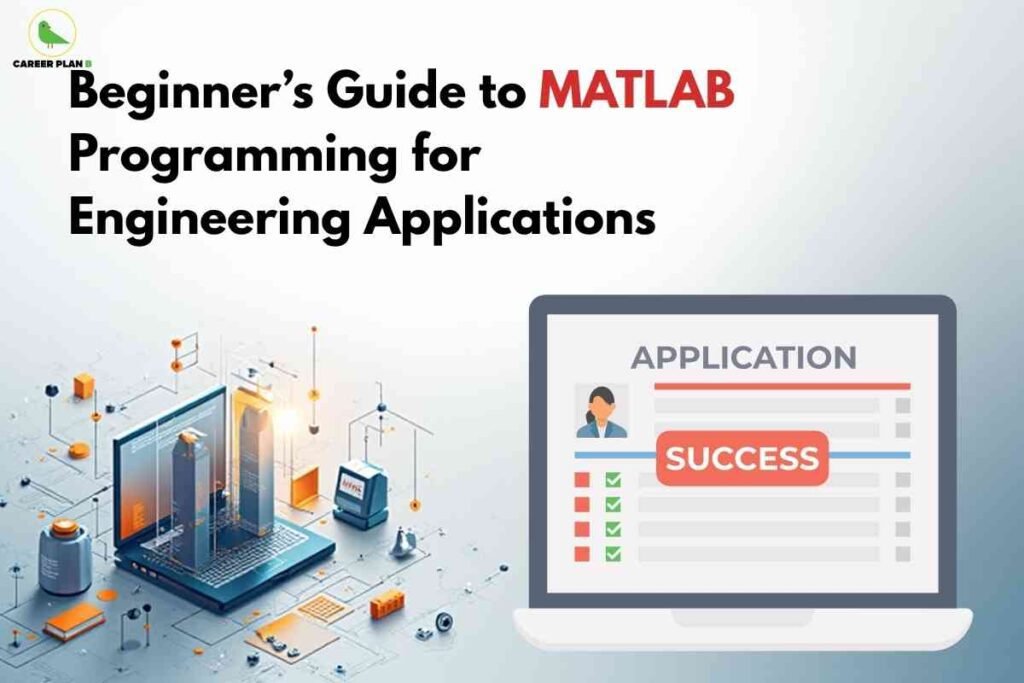 An image showing a modern laptop displaying a 3D engineering simulation interface on screen, surrounded by various engineering elements including gears, circuits, and technical diagrams in an isometric style. The scene represents the integration of MATLAB programming with engineering applications. The title "Beginner's Guide to MATLAB Programming for Engineering Applications" appears at the top, with the Career Plan B logo in the upper left corner.
