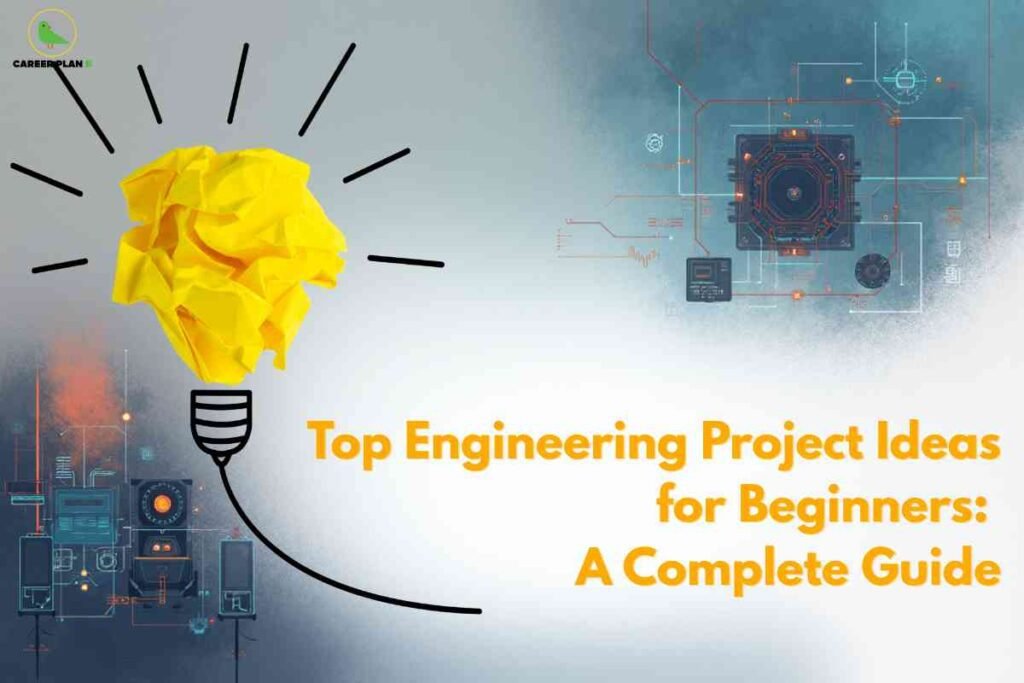 An image showing a futuristic design with a yellow lightbulb (representing innovation and ideas) surrounded by black radiating lines, set against a technological backdrop featuring digital interfaces, circuits, and data visualization elements. The title "Top Engineering Project Ideas for Beginners: A Complete Guide" appears in orange text, with the Career Plan B logo in the upper left corner.