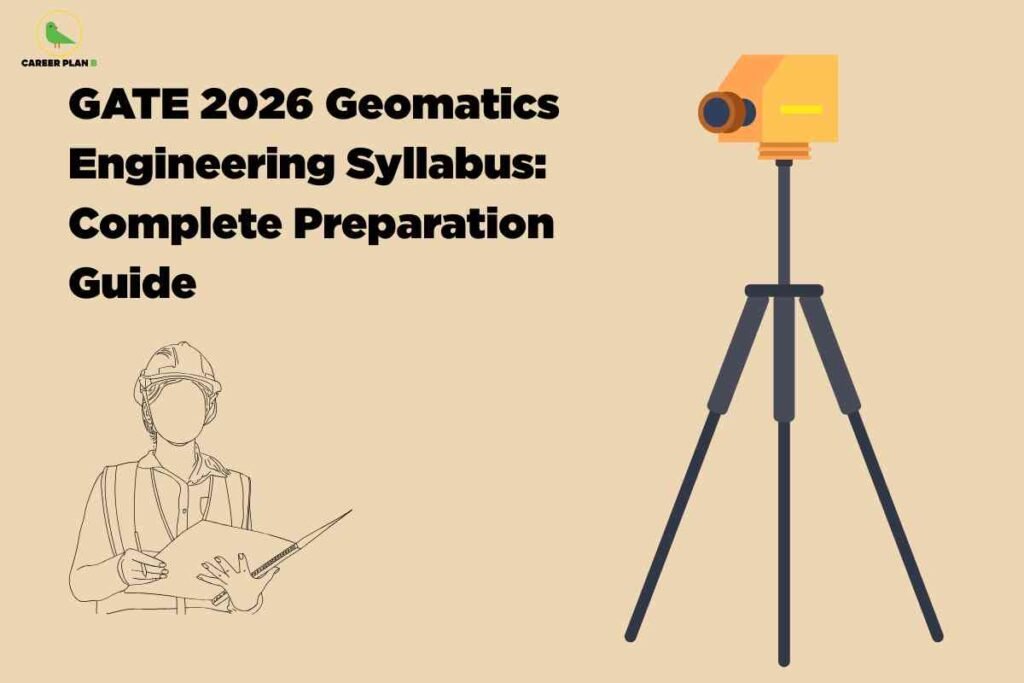 A beige background features a minimalistic, illustrated design related to geomatics engineering. On the right side, there is a stylized tripod-mounted total station, an essential surveying instrument, colored in shades of orange and black. On the left side, there is a simple line drawing of a faceless engineer wearing a safety helmet and holding a clipboard or survey sheet, signifying technical fieldwork. In the top left corner appears the "Career Plan B" logo with a green bird inside a circular outline. Bold black text dominates the top left portion of the image, reading: "GATE 2026 Geomatics Engineering Syllabus: Complete Preparation Guide." The overall design communicates a professional and academic theme centered on geomatics and survey engineering.