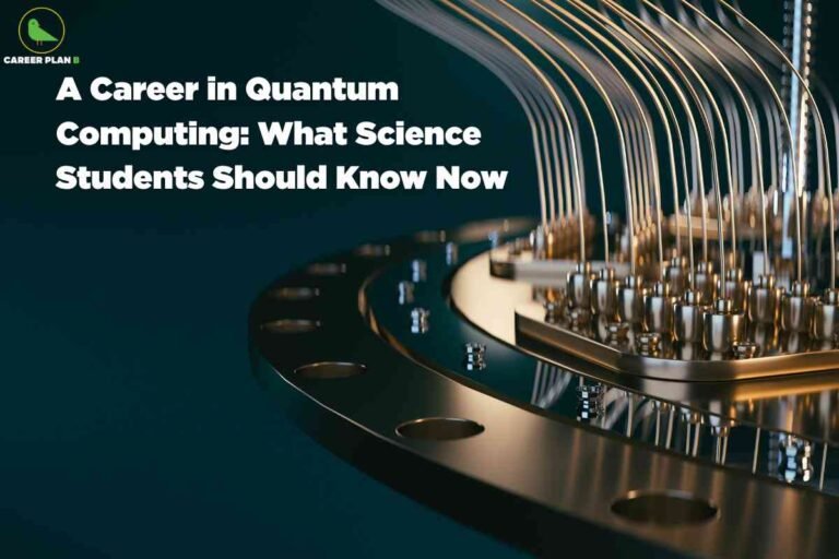 The image features a close-up view of a metallic and futuristic quantum computer component, showcasing an array of gold and silver wires arching gracefully from a circular plate, all against a dark teal background. The image conveys advanced technology, precision, and innovation. At the top left, there is a "CAREER PLAN B" logo with a green bird icon. Large bold white text on the left reads: "A Career in Quantum Computing: What Science Students Should Know Now." The composition signifies cutting-edge opportunities and guidance for students interested in a career in quantum computing.Detailed alt text for this image: The image features a close-up view of a metallic and futuristic quantum computer component, showcasing an array of gold and silver wires arching gracefully from a circular plate, all against a dark teal background. The image conveys advanced technology, precision, and innovation. At the top left, there is a "CAREER PLAN B" logo with a green bird icon. Large bold white text on the left reads: "A Career in Quantum Computing: What Science Students Should Know Now." The composition signifies cutting-edge opportunities and guidance for students interested in a career in quantum computing.