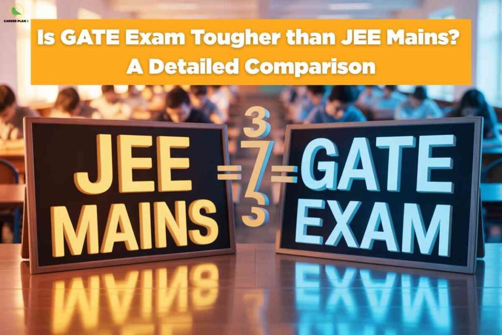 Comparison graphic showing JEE Mains versus GATE Exam difficulty with large 3D text displays on orange and blue backgrounds asking "Is GATE Exam Tougher than JEE Mains? A Detailed Comparison" with students studying in blurred background featuring Career Plan B logo representing academic entrance examination analysis and educational guidance