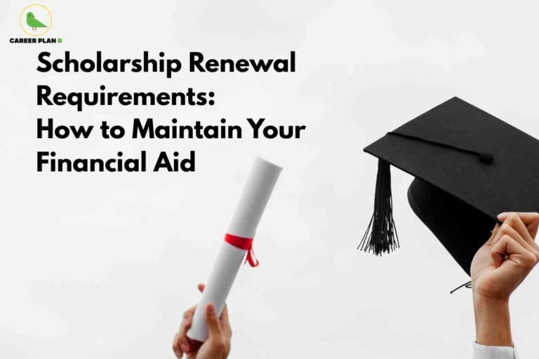Scholarship renewal requirements infographic from Career Plan B showing "Scholarship Renewal Requirements: How to Maintain Your Financial Aid" with hands holding graduation cap and diploma with red ribbon, representing academic achievement standards including GPA maintenance, credit hour completion, and continuous enrollment needed to keep scholarship funding throughout college education.