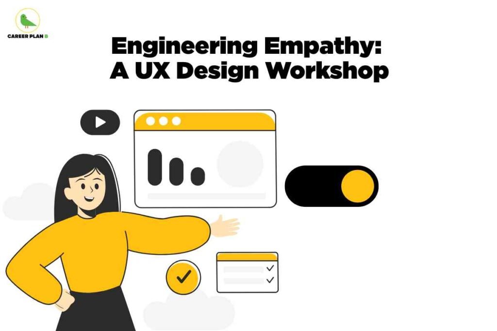 An image showing a woman in a yellow sweater presenting UX design concepts, surrounded by interface elements including a video player icon, a browser window with bar graphs, a toggle switch, a checklist, and a checkmark icon. The Career Plan B logo appears in the upper left corner, with black text reading "Engineering Empathy: A UX Design Workshop" against a light background.