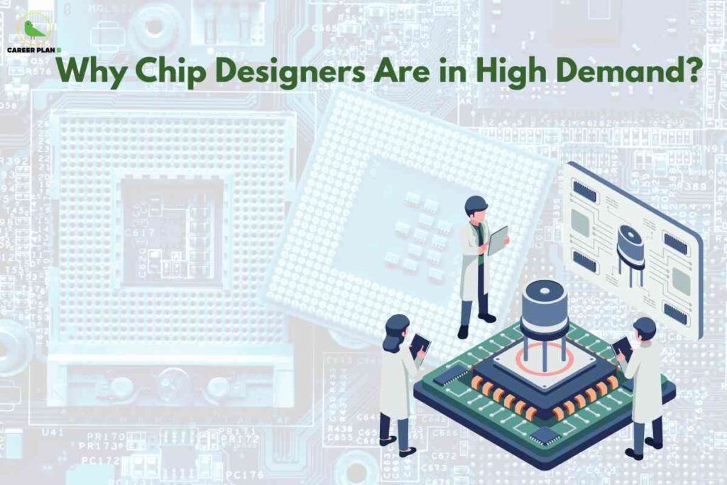 Illustration showing the high demand for chip designers. The image has a background of large, semi-transparent microprocessor circuits and components. At the top, bold green text reads 'Why Chip Designers Are in High Demand?' In the foreground, three engineers or scientists wearing lab coats and holding tablets or clipboards inspect a large, stylized silicon chip with detailed components. A digital circuit diagram is displayed behind them, emphasizing advanced technology and microchip design. The top left corner features a ‘Career Plan B’ logo with a green bird. The overall image highlights the critical need and importance of skilled chip designers in the evolving electronics and semiconductor industry.