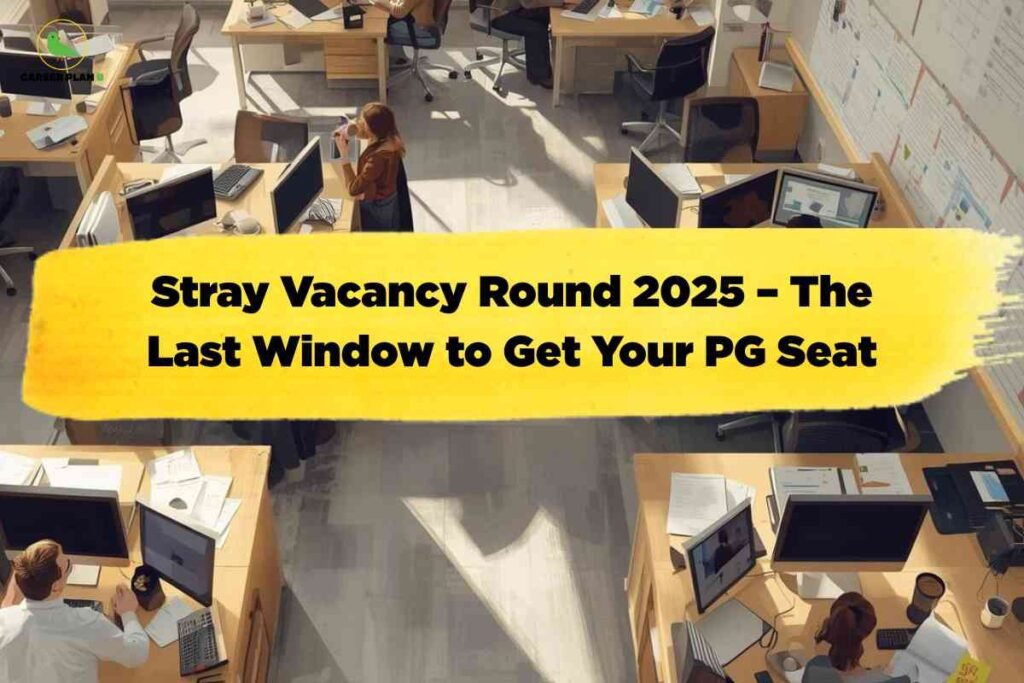 The image depicts a spacious, modern office environment viewed from above, with several people seated at individual desks working on computers, reading documents, or drinking coffee. Each workstation is equipped with desktop monitors, keyboards, papers, and office supplies, creating a busy yet organized setting. The lighting is bright, with sunlight filtering through windows, highlighting the professional atmosphere. In the upper left corner is a small green bird logo with the words "CAREER PLAN B." Dominating the foreground is a large yellow banner featuring bold black text that reads, "Stray Vacancy Round 2025 – The Last Window to Get Your PG Seat," emphasizing the urgency and final opportunity for postgraduate admissions.