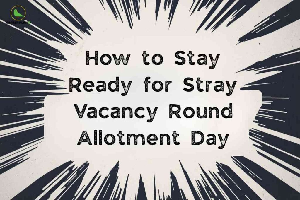 The image has a graphic design background resembling a comic-style burst or explosion in black and white, radiating outward from a central focus to create a sense of urgency and attention. In the top left is a small "CAREER PLAN B" logo, featuring a green bird. Centered in the burst is bold, textured text that reads, "How to Stay Ready for Stray Vacancy Round Allotment Day," emphasizing preparation and alertness for an important exam or admission event. The overall layout conveys a dynamic and high-stakes atmosphere related to stray vacancy allotment processes.