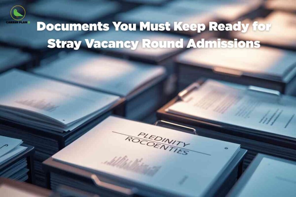 The image features a close-up view of several stacks of document files or folders arranged neatly, each secured with metal clips. The files are well-organized and labeled, highlighting the importance of documentation during admissions. The lighting casts a professional but slightly dramatic tone, emphasizing readiness and preparation. In the top left corner is the "CAREER PLAN B" logo with a green bird. Prominently displayed at the top are the words “Documents You Must Keep Ready for Stray Vacancy Round Admissions” in large white font, indicating a checklist of essential paperwork needed for last-minute admission processes. The atmosphere suggests order, thoroughness, and the need for attention to detail during the vacancy round procedure.