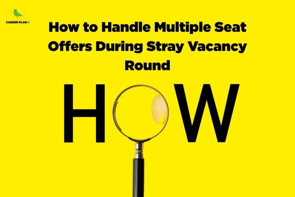 Bright yellow background with bold black text at the top center reading "How to Handle Multiple Seat Offers During Stray Vacancy Round" and below it, in larger letters, the word "HOW" is displayed. The letter "O" is stylized as a magnifying glass, with its handle extending downward and a light reflection inside the lens, emphasizing the concept of searching or finding solutions. In the top left corner, there is a small green bird logo and the text "CAREER PLAN B." The image visually communicates guidance or solutions for managing multiple seat offers during the stray vacancy round in education.