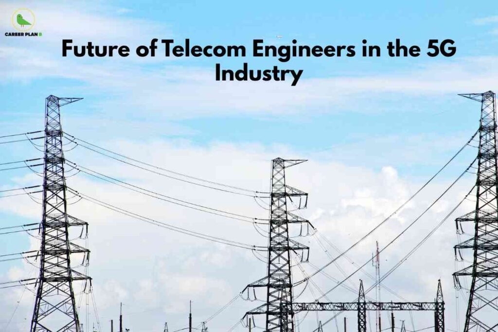 Photo depicting the future of telecom engineers in the 5G industry. The foreground features several tall metal transmission towers and power lines, set against a bright blue sky with white clouds. The image emphasizes modern telecommunications and infrastructure development, with the towers symbolizing advancements and opportunities in the wireless and 5G communication sector. The top center of the image has bold black text that reads, 'Future of Telecom Engineers in the 5G Industry.' In the top left corner appears the 'Career Plan B' logo, represented by a green bird. The overall theme is about career growth, technology innovation, and the critical role telecom engineers play in the evolution of the 5G industry.