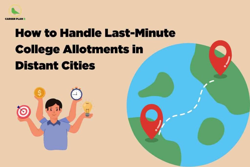 A tan-colored background features a headline "How to Handle Last-Minute College Allotments in Distant Cities." On the left, a cartoon person juggles a target, coin, clock, and lightbulb in four hands. On the right, a simplified map of the world shows a dotted route connecting two locations, each marked with a red location pin. The Career Plan B logo appears in the upper left corner.