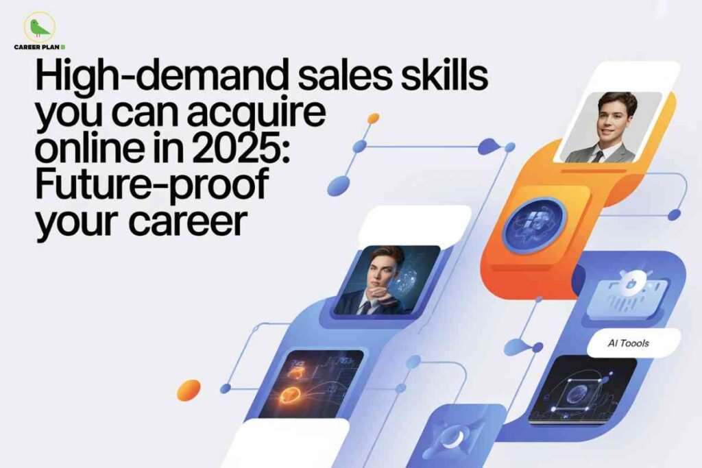A wide rectangular digital banner with a light grey background featuring the Career Plan B logo—a small green bird inside a yellow circle with the text “CAREER PLAN B” in black and green—positioned in the top left corner. Large bold black headline text on the left reads “High-demand sales skills you can acquire online in 2025: Future-proof your career,” taking up most of the left half of the image. On the right side, a futuristic illustration shows a diagonal chain of overlapping, rounded rectangular panels in blue, orange, and white, connected by thin blue lines and circular nodes, suggesting technology and networking. The top orange panel contains a portrait of a young professional in a grey suit and tie, smiling and facing the camera. Below, a blue panel shows another professional in a suit with a thoughtful expression, overlaid on a digital globe graphic with glowing data points. Additional smaller panels display abstract technology-themed icons, such as holographic interfaces, graphs, and circuit-like elements, reinforcing themes of AI tools and digital skills; one panel includes the label “AI toools” in a small white bubble. The overall design conveys modern, tech-driven professional development and online learning in sales.
