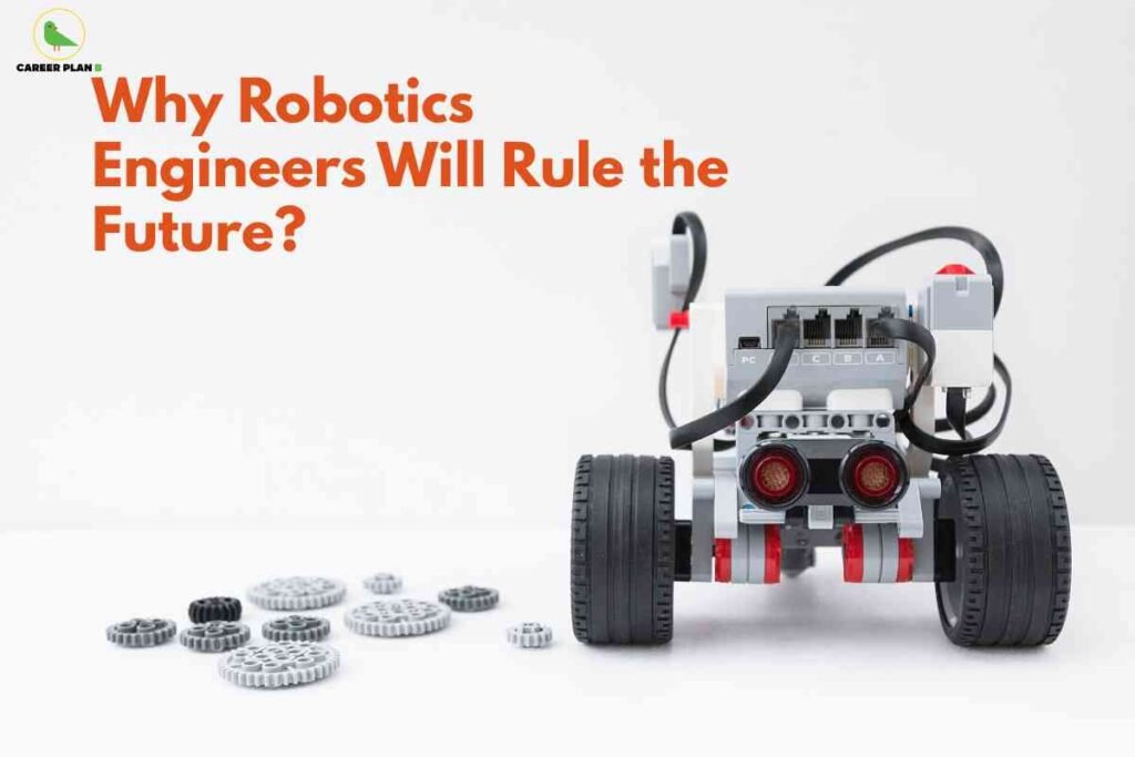 The image features a robot constructed from LEGO-like parts, prominently displayed against a plain white background. Various grey gears are scattered on the left side near the robot. The robot is positioned facing forward, with two large black wheels and visible electronic components and cables at the back. In the upper left corner, the logo for "Career Plan B" is shown, consisting of a green bird silhouette and text. Major text in bold orange reads, "Why Robotics Engineers Will Rule the Future?" occupying the upper left portion of the image. The overall theme suggests a focus on robotics engineering and its rising importance in the future.