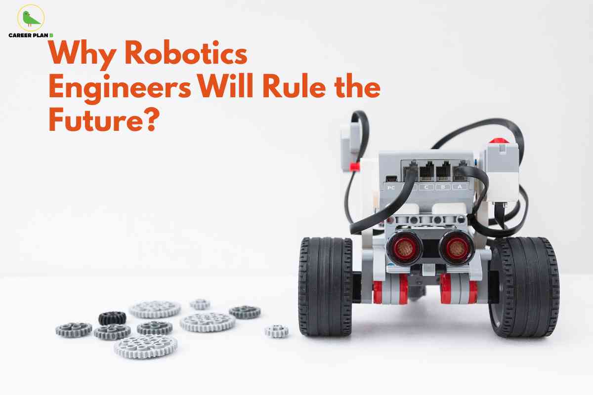 Why Robotics Engineers Will Rule the Future? - Career Plan B