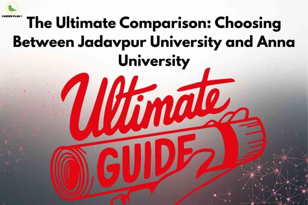 Bold graphic with a stylized red diploma scroll and large "Ultimate Guide" text, headline at the top reading "The Ultimate Comparison: Choosing Between Jadavpur University and Anna University," and the Career Plan B logo at the top left. No campus photos, but visually represents a thorough guide and university comparison.