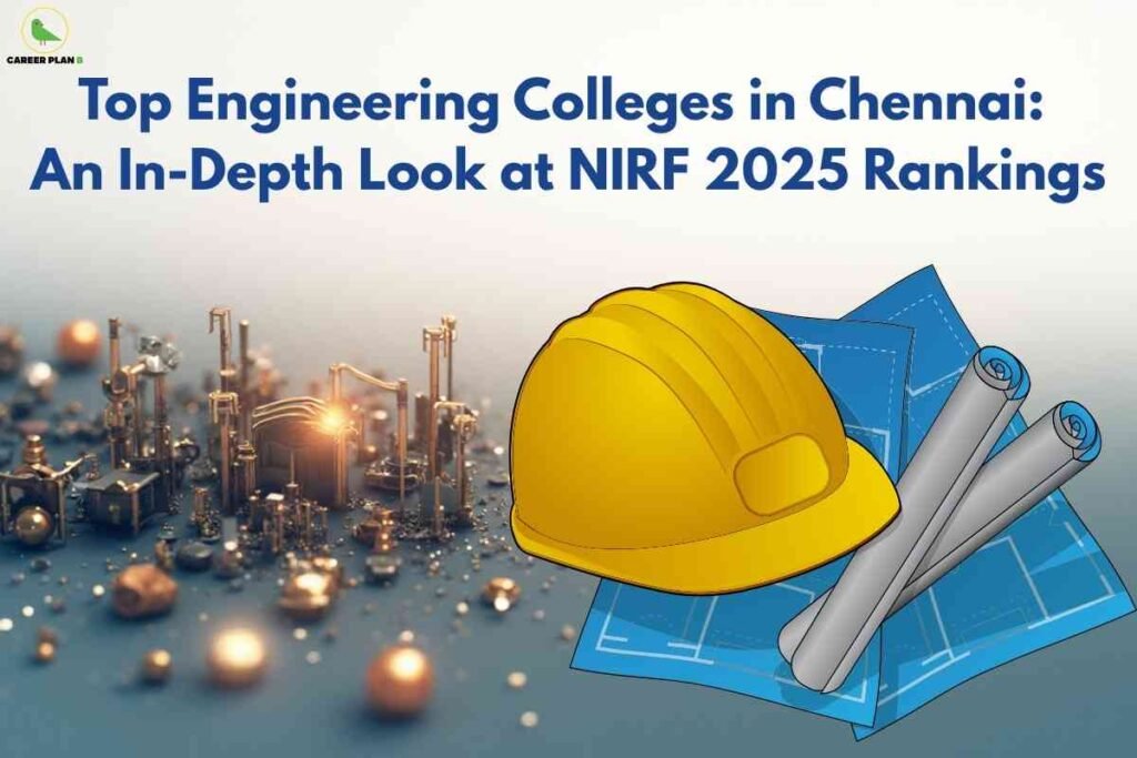 Engineering-themed illustration with blueprints and a yellow hard hat in the foreground, tiny metallic cityscape elements in the background, and bold blue headline "Top Engineering Colleges in Chennai: An In-Depth Look at NIRF 2025 Rankings" at the top, with Career Plan B logo in the top left.