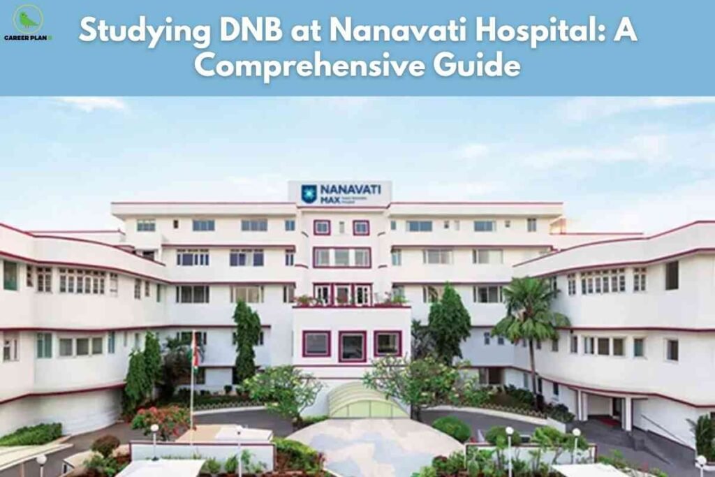 The image features the white, multi-story Nanavati Max Hospital building with a symmetrical, curved architecture and red trim. Lush green trees, potted plants, and neatly maintained shrubs line the entrance area. Above the main building’s entrance, a "Nanavati Max" sign is clearly visible. The sky is mostly clear with a few scattered clouds. At the very top left sits the circular "Career Plan B" logo. Across the upper sky portion of the image, a bold, light blue banner contains large white text that reads: "Studying DNB at Nanavati Hospital: A Comprehensive Guide." The setting emphasizes a clean, welcoming, and professional medical campus.