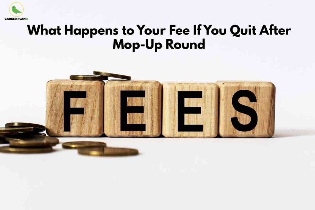 Wide banner-style image about medical counselling fees and quitting after mop-up round. At the top center, bold black text on a white background reads “What Happens to Your Fee If You Quit After Mop-Up Round.” Below, four light wooden blocks are arranged in a row, each with a large black capital letter, together spelling “FEES.” Several gold-colored coins lie scattered at the base of the blocks, with a few stacked on top of the first two blocks, symbolizing money and payments. The overall design is clean and minimal, and the Career Plan B logo with a small green bird appears in the top left corner.