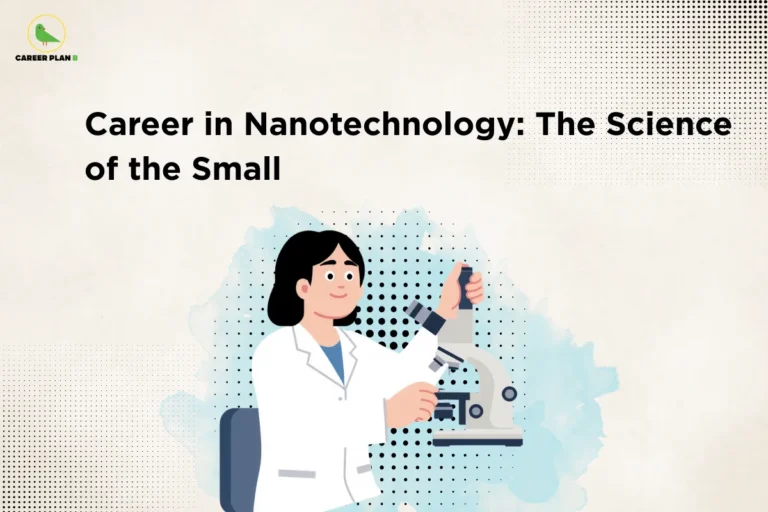 Illustration of a scientist using a microscope under the title “Career in Nanotechnology: The Science of the Small,” highlighting opportunities and advancements in a career in nanotechnology for students interested in cutting-edge scientific research.