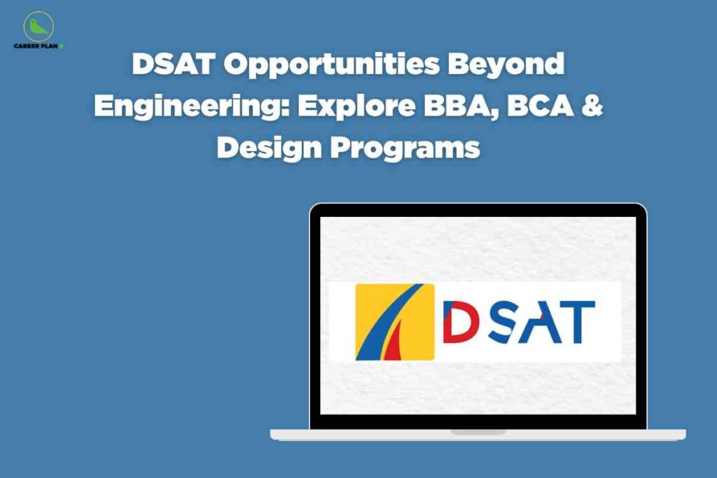 A blue background graphic shows the Career Plan B logo in the top-left corner. Centered at the top is bold white text reading: 'DSAT Opportunities Beyond Engineering: Explore BBA, BCA & Design Programs.' Below, an illustration of a laptop screen displays the DSAT logo, featuring a yellow square with a stylized blue and red pathway and the text 'DSAT' in blue and red. The image highlights alternative educational opportunities through DSAT, such as BBA, BCA, and design courses, beyond engineering.