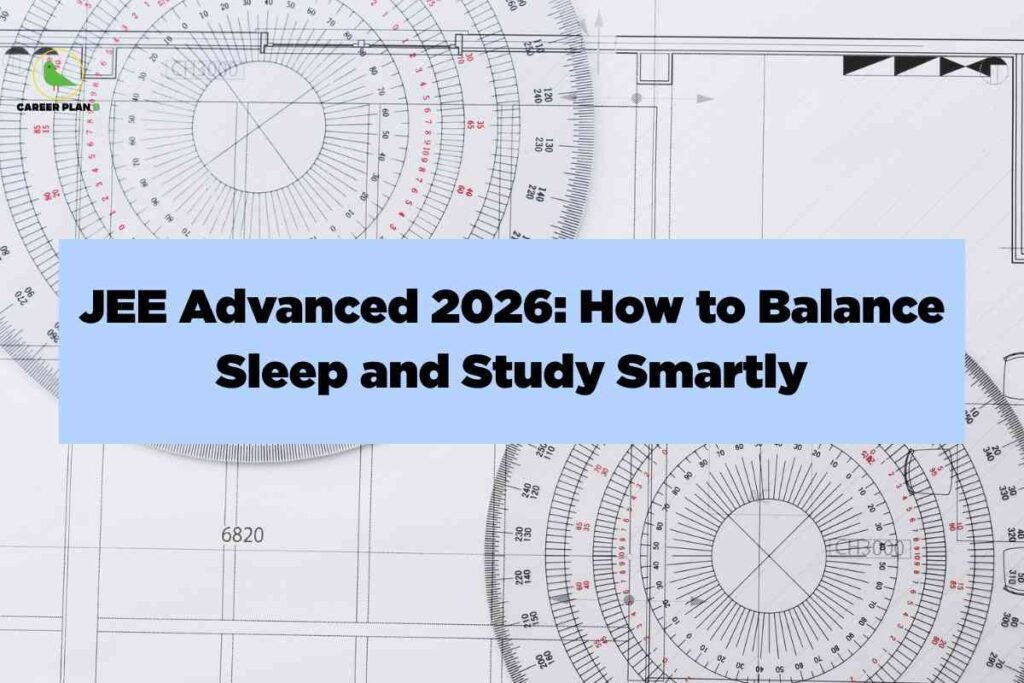 A background of technical engineering drawings and protractor diagrams fills the image, featuring complex circular scales and grids marked with numbers in both black and red. In the upper left corner, the Career Plan B logo appears with a green bird and the brand name in black and green. Centered over the drawings is a large, light blue rectangular banner containing bold black text that reads: “JEE Advanced 2026: How to Balance Sleep and Study Smartly.” The clean, modern design of the banner stands out against the detailed sketches in the background, conveying an academic and methodical atmosphere ideal for exam preparation guidance.