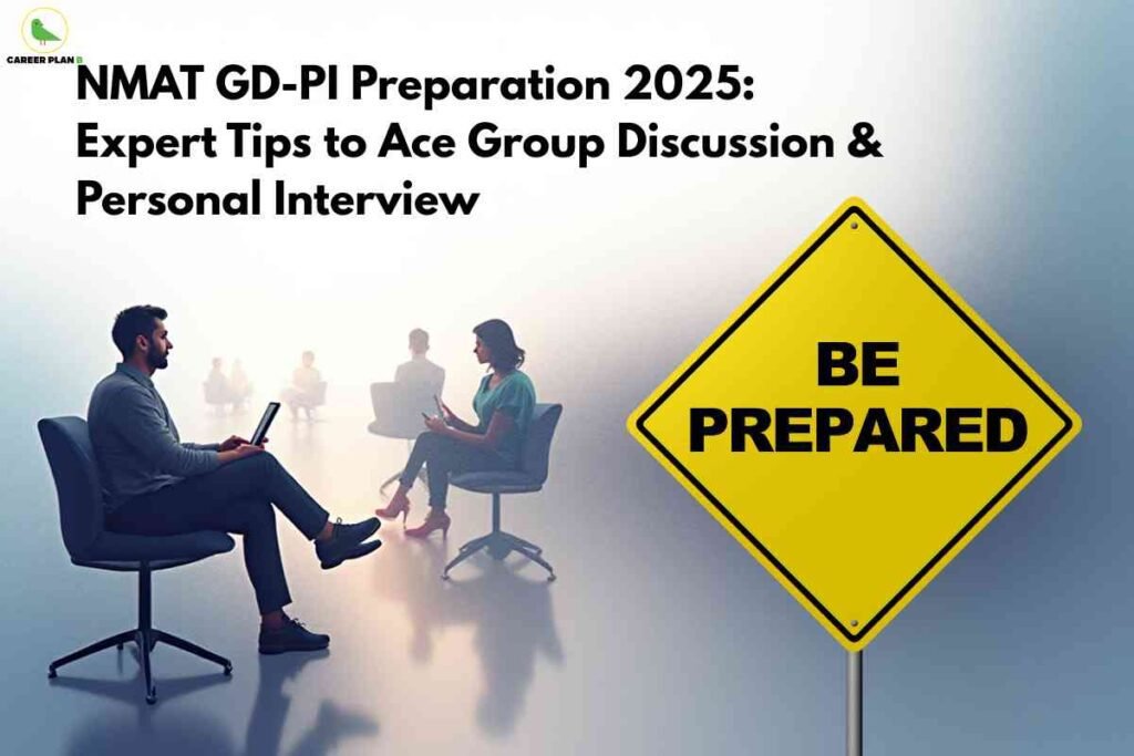 A bright, misty room shows candidates seated in chairs facing each other in pairs, holding papers and tablets as they practice for discussions and interviews. At the top, bold text reads “NMAT GD-PI Preparation 2025: Expert Tips to Ace Group Discussion & Personal Interview,” while a large yellow road sign on the right says “Be Prepared,” with the Career Plan B logo in the top left corner.