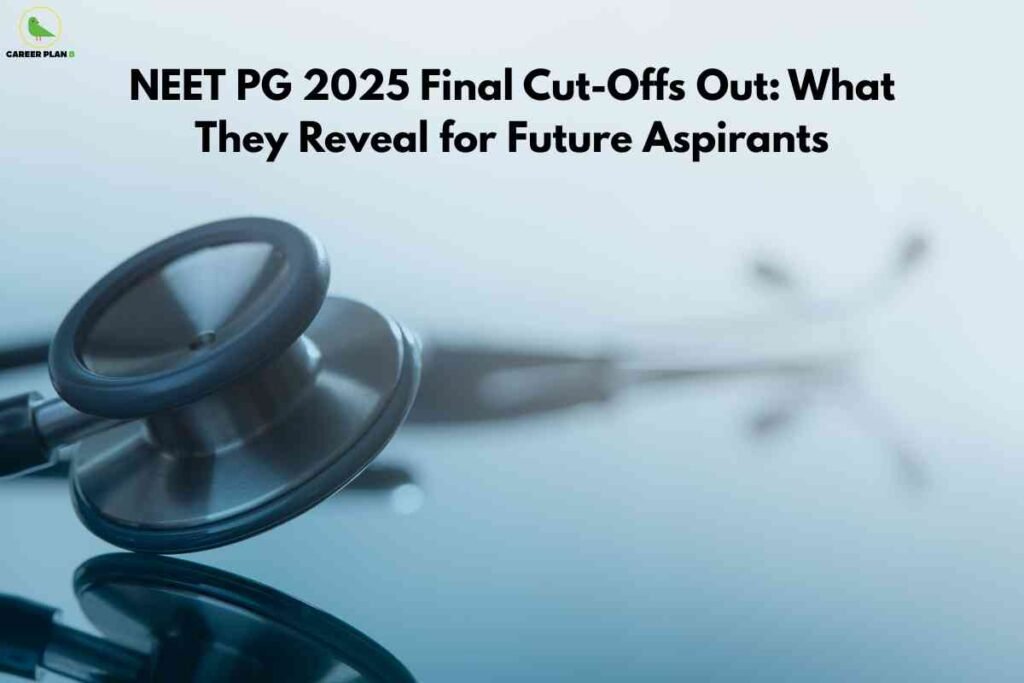 A close-up of a stethoscope resting on a reflective surface with a cool blue tint fills the lower half of the image, symbolizing medical practice. At the top, bold black text reads “NEET PG 2025 Final Cut-Offs Out: What They Reveal for Future Aspirants,” with the Career Plan B logo in the top left corner.