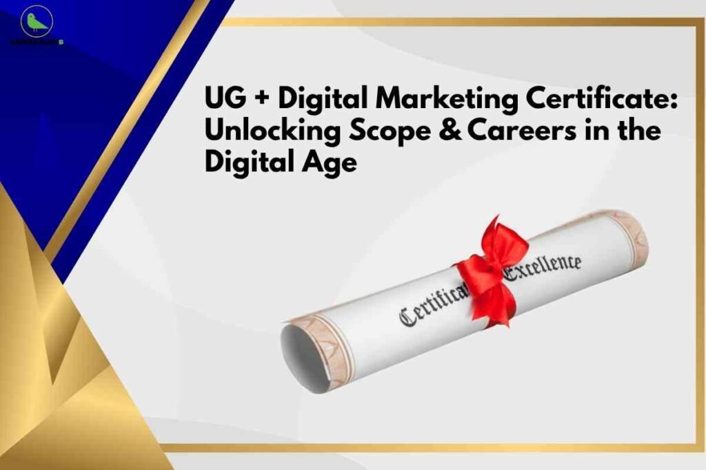 Banner graphic with an elegant white background framed by gold borders and deep blue and gold geometric shapes in the top left and bottom left corners, featuring bold black text that reads ‘UG + Digital Marketing Certificate: Unlocking Scope & Careers in the Digital Age’ on the upper right, and a rolled-up white certificate tied with a bright red ribbon and the words ‘Certificate of Excellence’ printed on it positioned diagonally across the lower right, symbolizing combined undergraduate and digital marketing qualifications.