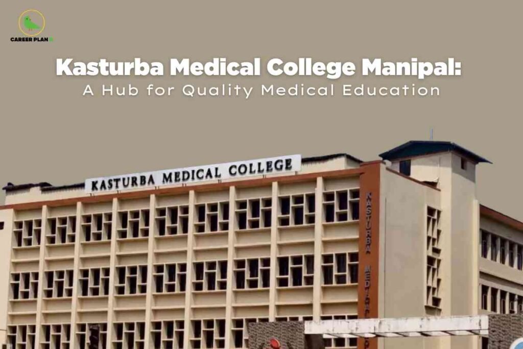 Front view of the Kasturba Medical College Manipal main building, a multi-storey structure with rows of square windows and the name displayed at the top, visually representing Kasturba Medical College Manipal as a hub for quality medical education; Career Plan B logo at the top left and prominent title above.