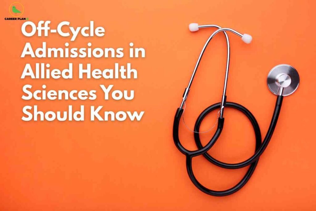 On a bright orange background, bold white text on the left reads “Off‑Cycle Admissions in Allied Health Sciences You Should Know,” while on the right a black and silver stethoscope is neatly arranged in a loop, and the green bird “Career Plan B” logo appears in the top‑left corner.