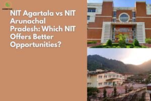 Campus comparison image of NIT Agartala vs NIT Arunachal Pradesh showing the NIT Agartala main building and the scenic NIT Arunachal campus, used to illustrate which NIT offers better opportunities.