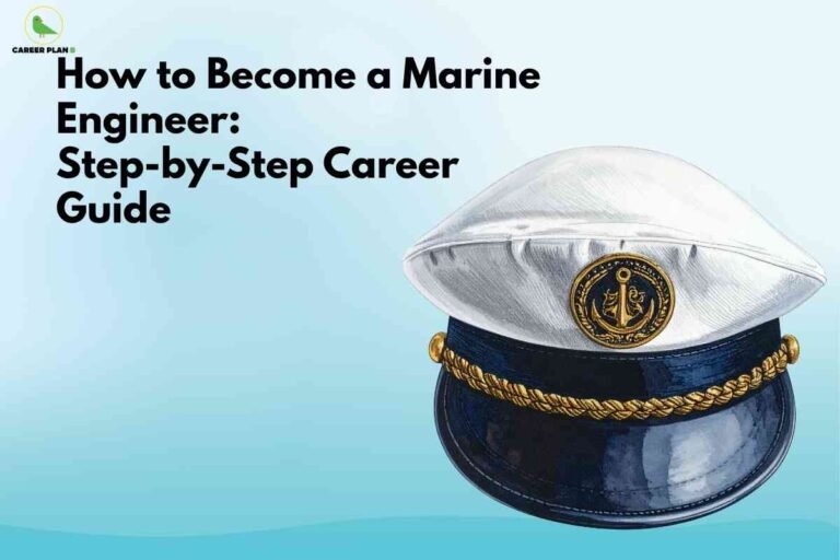 How to become a marine engineer banner image showing a white and navy captain’s hat with golden anchor emblem on a light blue background, bold headline text about how to become a marine engineer step‑by‑step career guide, and a green Career Plan logo in the top‑left corner.