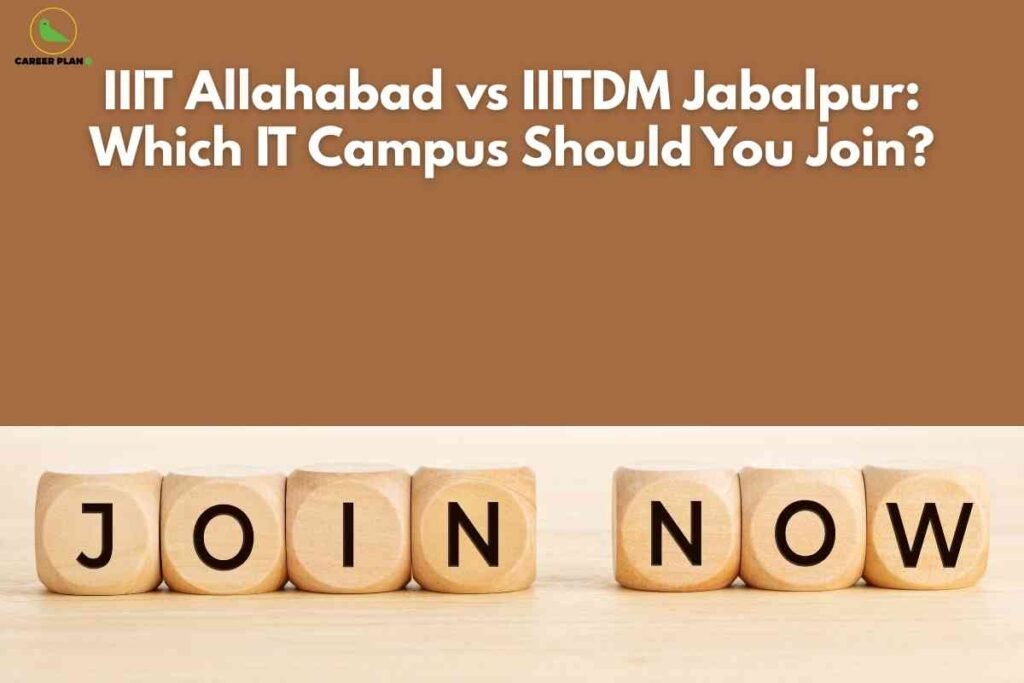 IIIT Allahabad vs IIITDM Jabalpur comparison banner image showing a brown background with bold headline text asking which IT campus to join, wooden cube blocks spelling “JOIN NOW” at the bottom, and a green Career Plan logo in the top‑left corner.