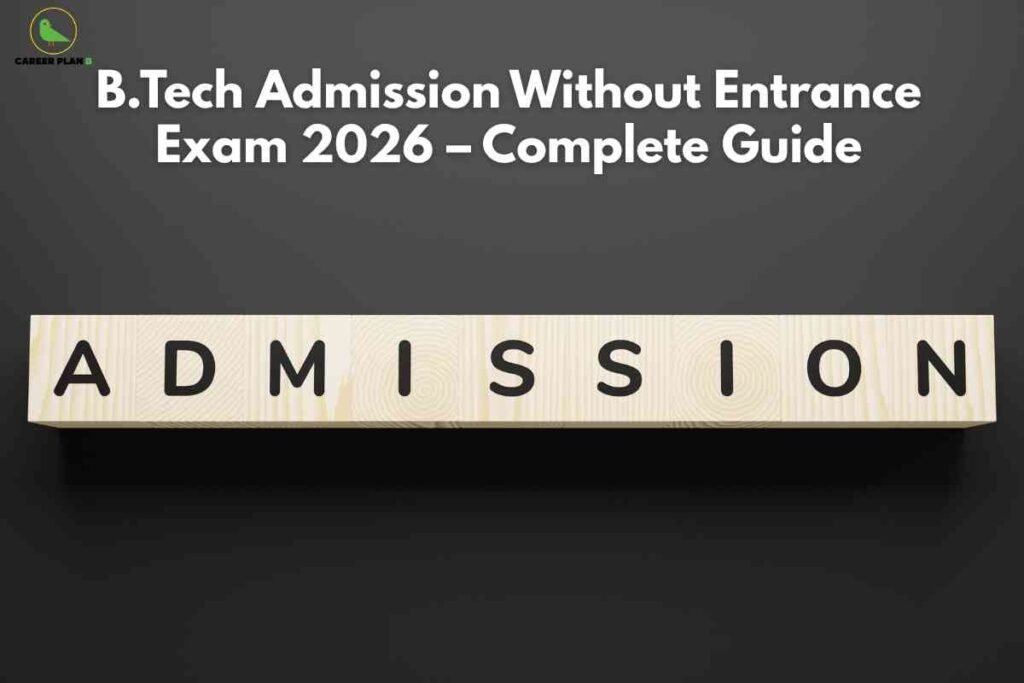 B.Tech admission without entrance exam banner image showing wooden letter blocks spelling ADMISSION on a dark background, bold headline text about B.Tech admission without entrance exam 2026 complete guide, and a green Career Plan B logo in the top‑left corner.