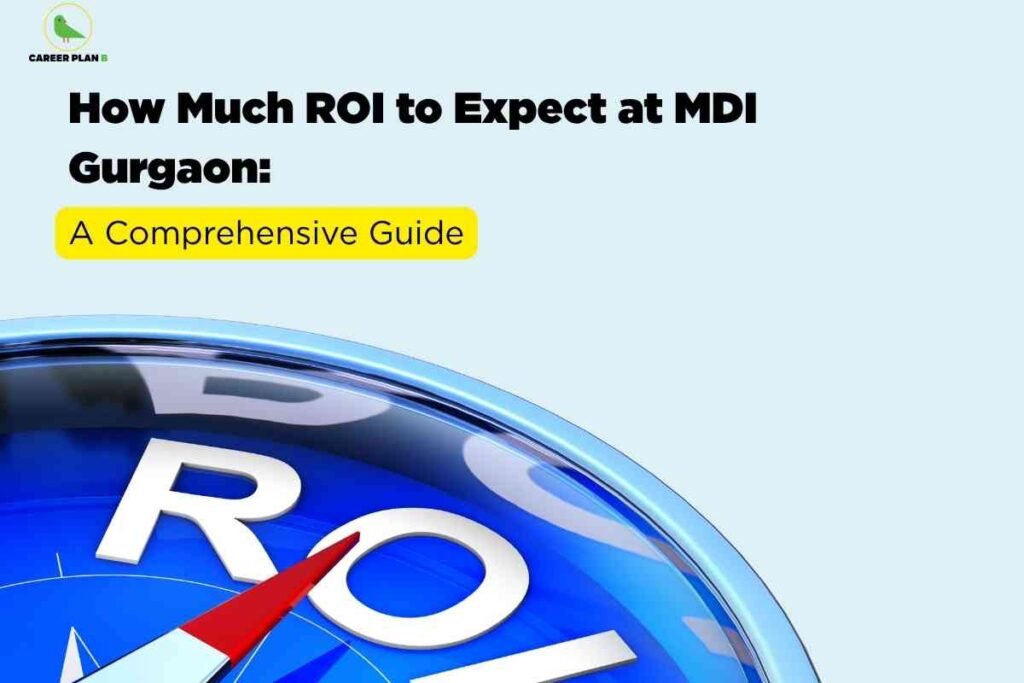 On a light blue background, bold black text at the top reads “How Much ROI to Expect at MDI Gurgaon,” with a yellow rounded box below containing the subtitle “A Comprehensive Guide.” The lower part of the image shows a close-up of a blue compass-like dial with large white letters spelling “ROI” and a red pointer, symbolizing return on investment, along with the Career Plan B logo in the top-left corner.