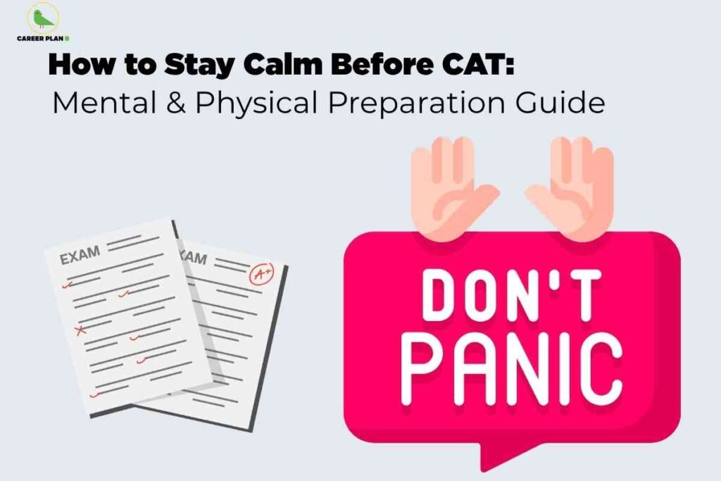 On a light grey background, bold black text at the top reads “How to Stay Calm Before CAT: Mental & Physical Preparation Guide,” with the Career Plan B logo in the top-left corner. Below, two exam papers marked with ticks and an A+ lie on the left, while on the right a bright pink speech bubble saying “DON’T PANIC” is shown with two raised hands above it, symbolising relaxation and stress control before the exam.