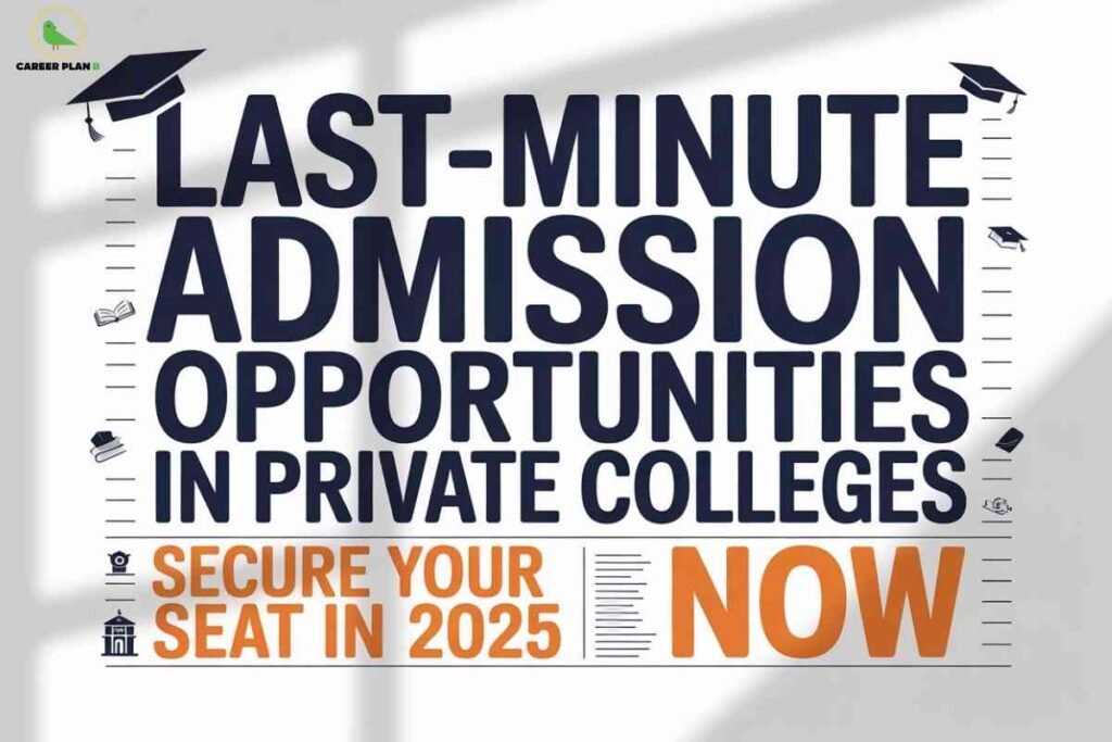 Poster announcing last minute admission opportunities in private colleges for 2025, featuring bold text, graduation icons, and a call-to-action to secure seats now.