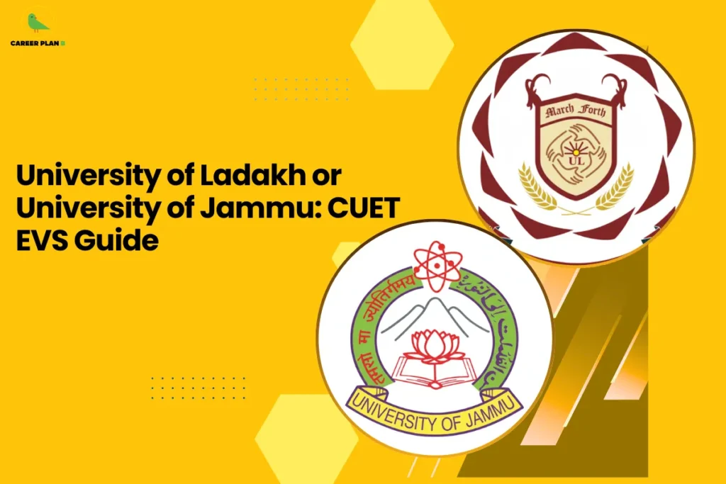 this image contains a yellow educational graphic with text “University of Ladakh or University of Jammu: CUET EVS Guide,” Career Plan logo top left, and circular logos of University of Ladakh (UL crest with “March Forth”) and University of Jammu shown for CUET exam preparation comparison
