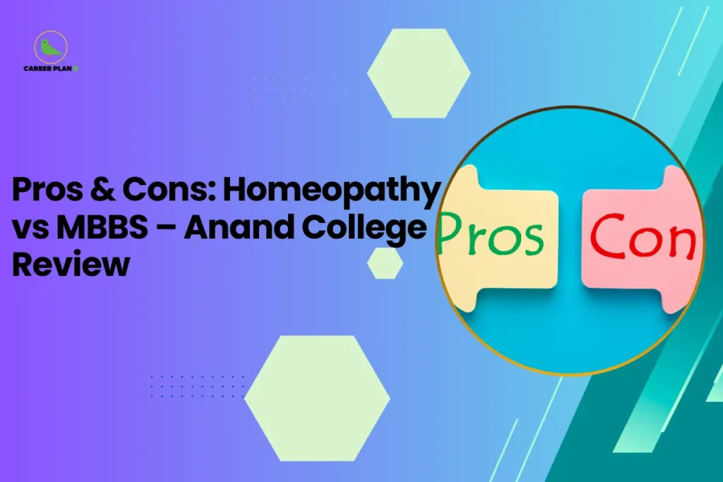 This banner features a modern gradient background transitioning from purple on the left to teal on the right, consistent with the Career Plan B visual identity. The layout incorporates geometric hexagonal accents, subtle dotted patterns, and diagonal graphic streaks that create a structured and contemporary academic design. The headline is bold and left-aligned, balanced by a circular visual frame on the right. The headline reads, “Pros & Cons: Homeopathy vs MBBS – Anand College Review,” clearly positioning the content as a comparative analysis for students evaluating different medical career pathways. The topic focuses on assessing the advantages and disadvantages of pursuing Homeopathy versus MBBS, with a specific perspective related to Anand College and its academic offerings. On the right side, a circular frame displays two opposing speech-bubble style blocks labeled “Pros” and “Cons.” This visual clearly represents comparison and balanced evaluation, reinforcing the theme of analyzing both positive and negative aspects before choosing a medical career path. At the top-left corner, the Career Plan B logo with its green bird icon ensures brand consistency and reflects structured career planning and informed academic decision-making. The overall design communicates clarity, comparison-driven insight, and guidance for students deciding between Homeopathy and MBBS programs.