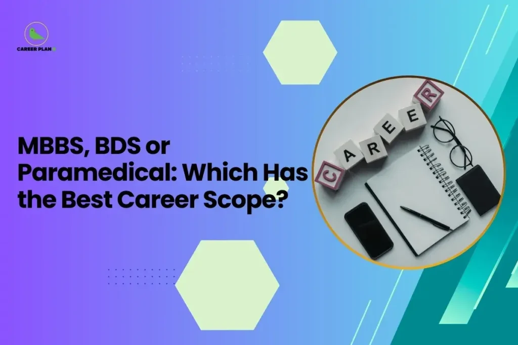 this image contains a purple-to-blue gradient educational graphic with the text “MBBS, BDS or Paramedical: Which Has the Best Career Scope?” and a circular photo showing the word “CAREER” spelled with blocks beside a notebook, pen, phone, and glasses, along with hexagon shapes and the Career Plan B green bird logo in the top left, representing career comparison guidance