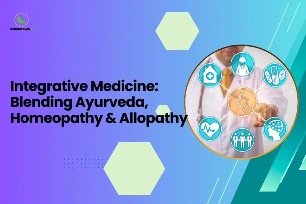 A professional featured image for a blog titled "Integrative Medicine: Blending Ayurveda, Homeopathy & Allopathy." The Career Plan B logo, consisting of a green bird icon inside a yellow circle, is clearly visible in the top-left corner against a purple and teal gradient background. The graphic features a circular inset of a doctor in a white coat pointing toward a digital interface of medical icons, including DNA, a brain, and pills, symbolizing the holistic combination of Ayurveda Allopathy and Homeopathy.