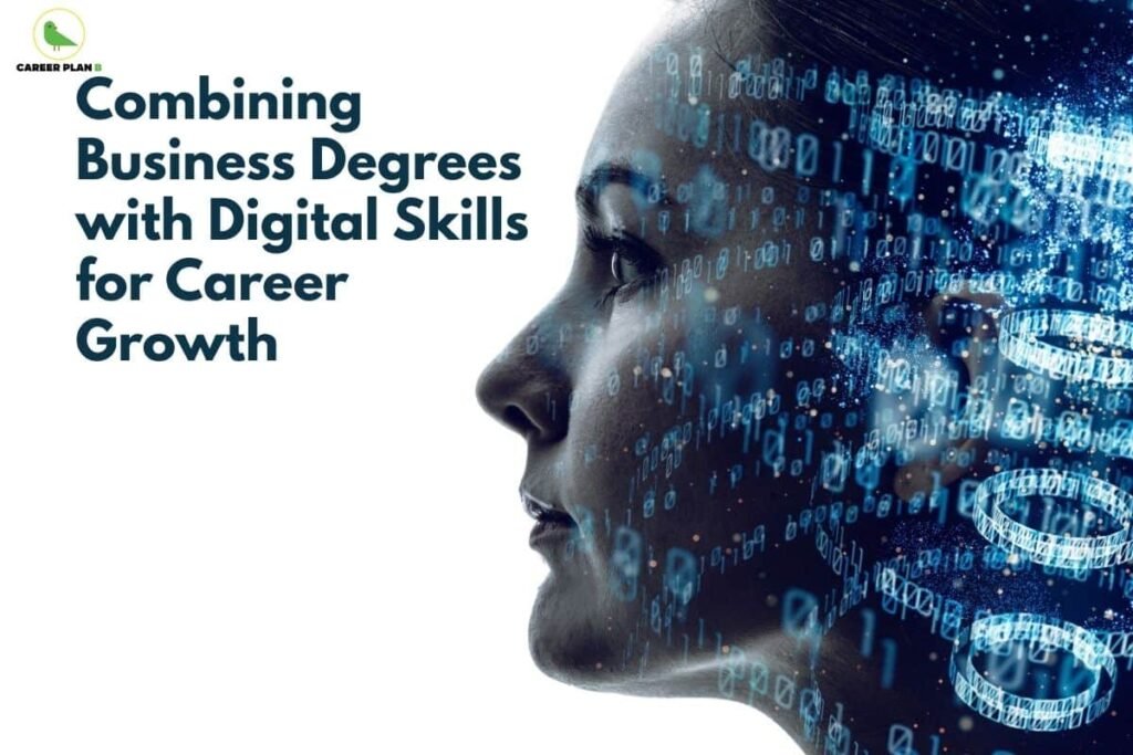 this image contains a Career Plan B educational banner with the headline “Combining Business Degrees with Digital Skills for Career Growth,” the Career Plan B logo at the top left, and a side profile of a woman’s face overlaid with glowing binary code and digital data patterns, symbolizing the integration of business education, technology, data skills, and digital transformation for modern career advancement.