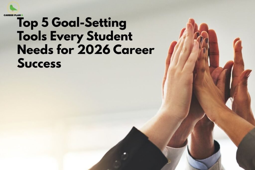this image contains a Career Plan B educational banner with the headline “Top 5 Goal-Setting Tools Every Student Needs for 2026 Career Success,” the Career Plan B logo at the top left, and multiple hands raised together in a high-five gesture against a soft neutral background, symbolizing motivation, collaboration, student success, and effective goal setting for future career planning.