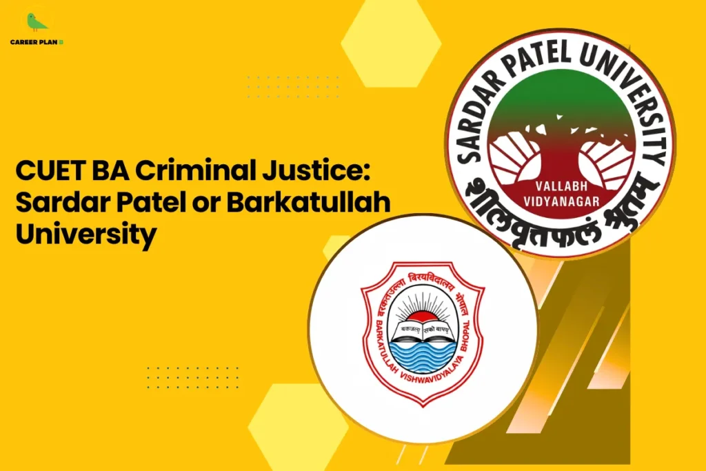 this image contains a yellow educational graphic with text “CUET BA Criminal Justice: Sardar Patel or Barkatullah University,” Career Plan logo top left, and circular logos of Sardar Patel University Vallabh Vidyanagar and Barkatullah Vishwavidyalaya Bhopal shown for course comparison and exam guidance